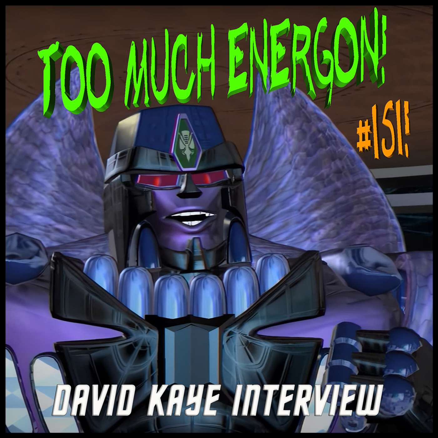 TOO MUCH ENERGON! #151: David Kaye Interview