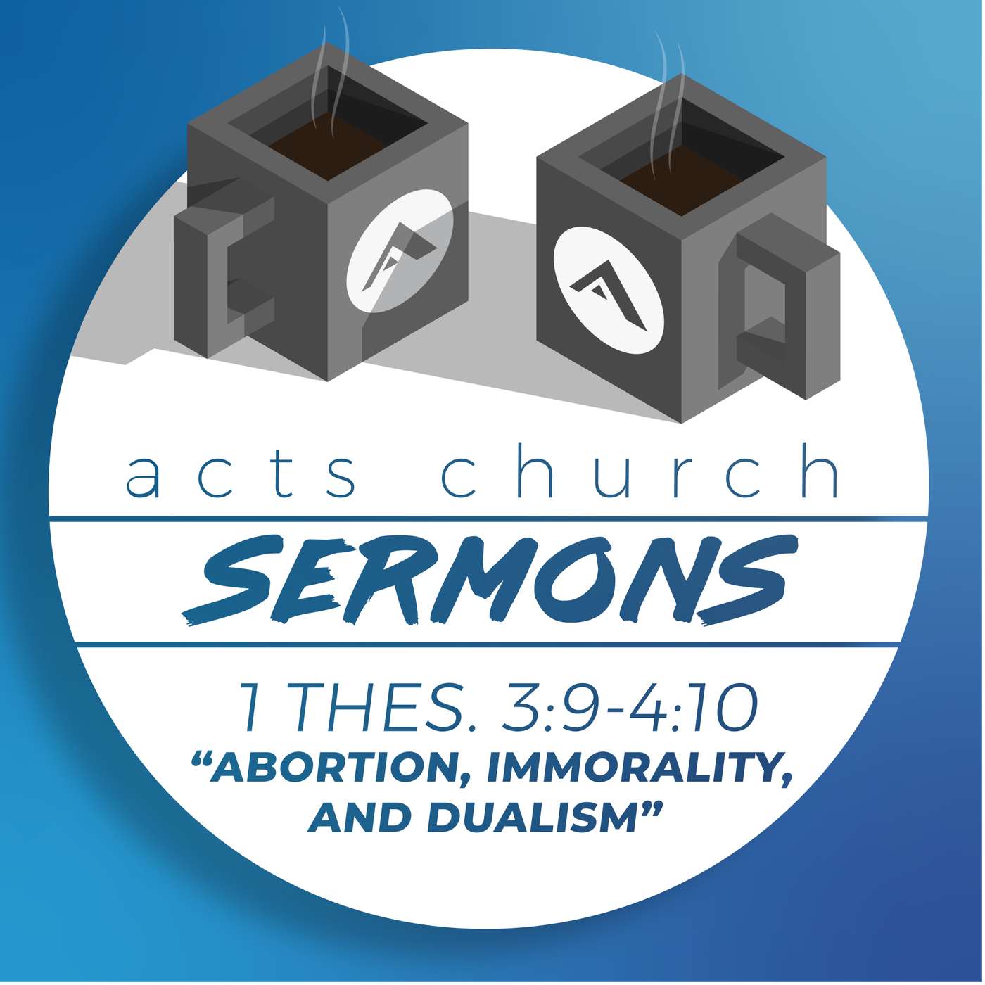 Acts Church Sermon – 1 Thessalonians 3:9-4:8 Pt. 1 – "Abortion, Immorality, and Dualism" episode artwork