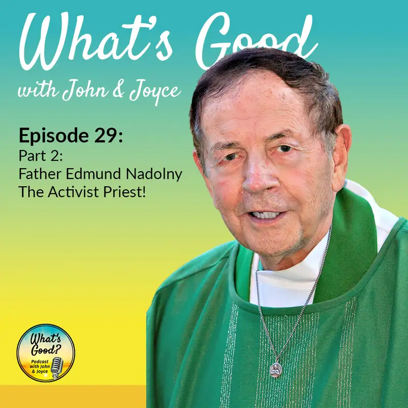 What's Good with John & Joyce: Ep 29 - Part 2: Father Edmund Nadolny – The Activist Priest!