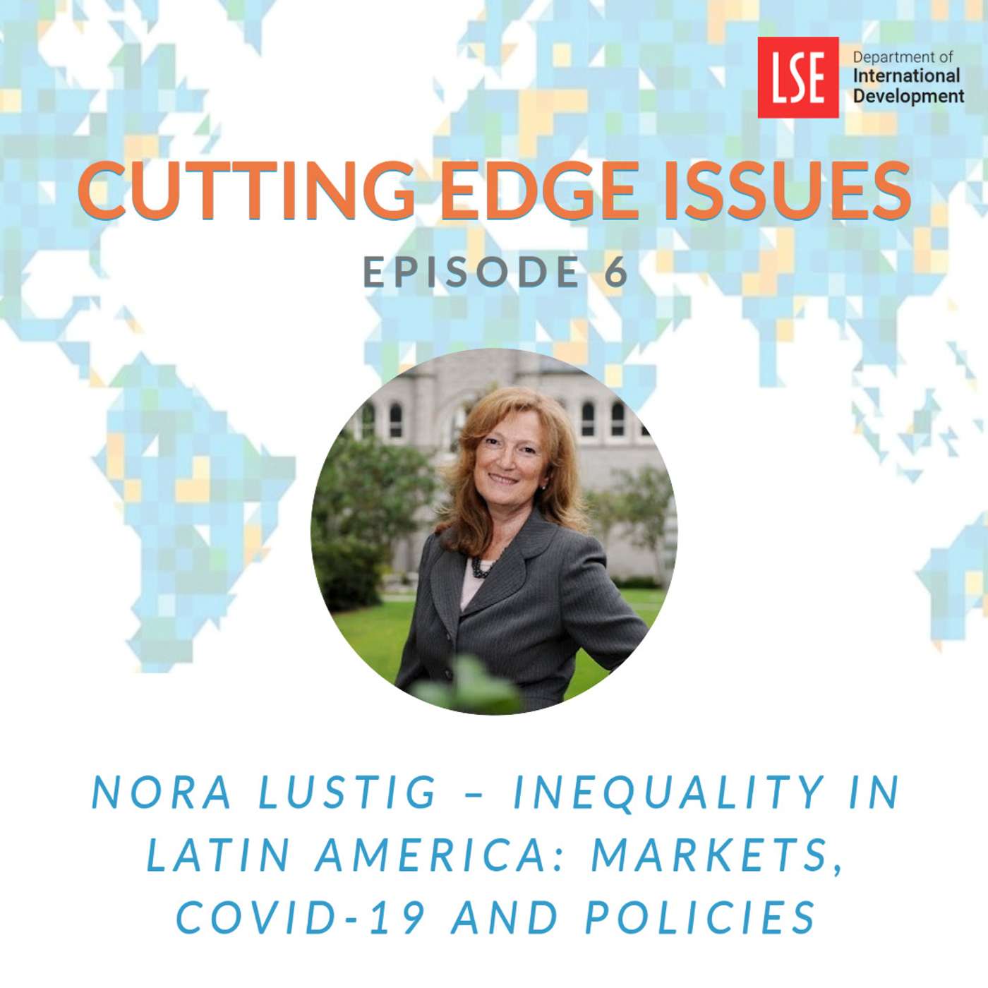 S1, E6 Nora Lustig – Inequality in Latin America: Markets, Covid-19 and Policies