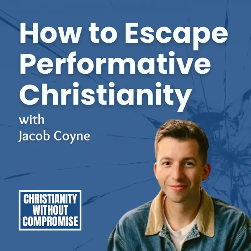 How to Escape Performative Christianity - Jacob Coyne