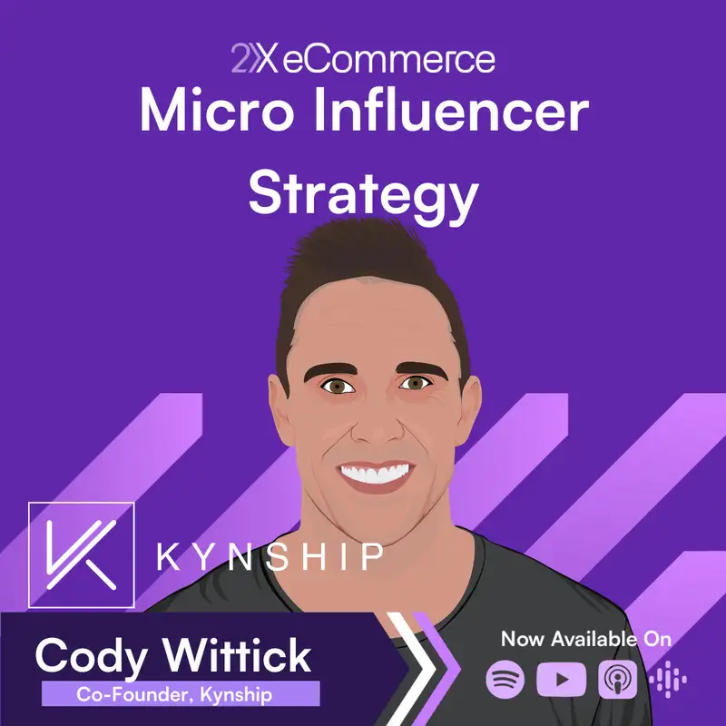 S07 EP18: How to Roll Out a Sustained Micro-Influencer Strategy w/ Cody Wittick
