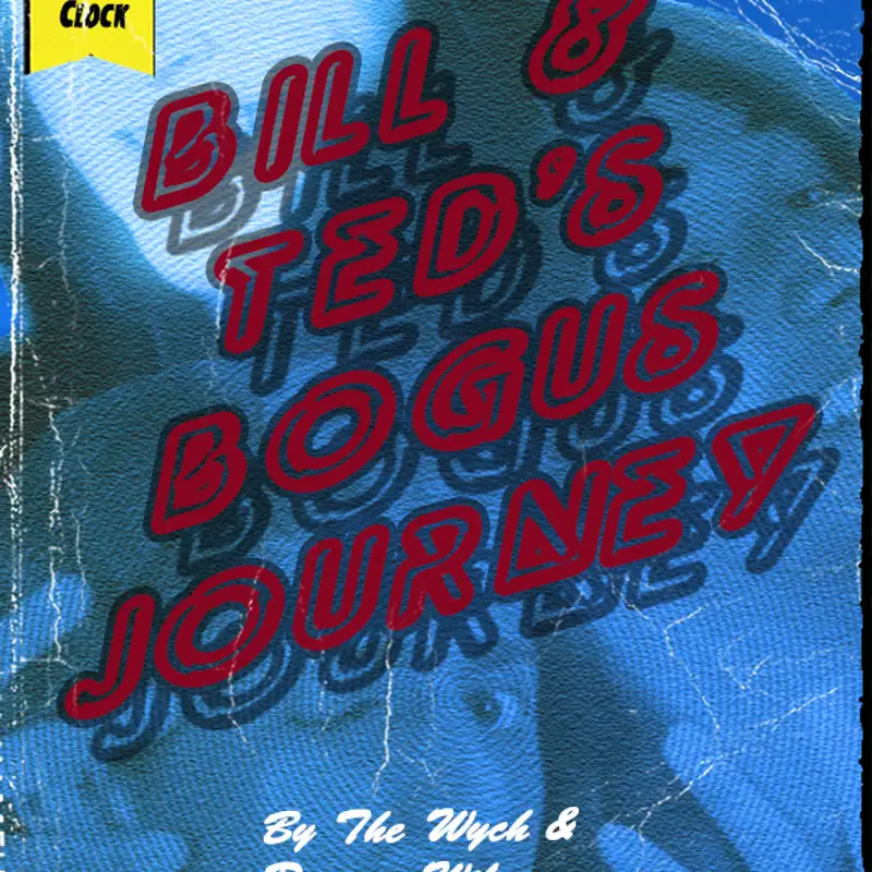 Wych Vs. The Doomsday Clock: Week #95, 0 Hours 30 Minutes to Doomsday – Bill & Ted’s Bogus Journey (1991)