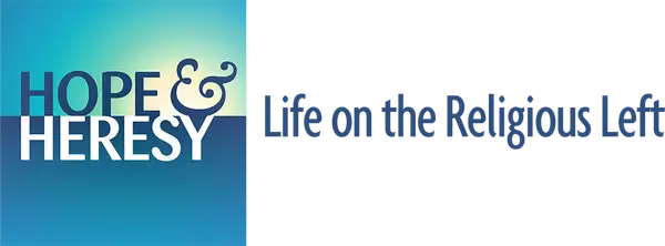 Hope & Heresy: Life on the Religious Left