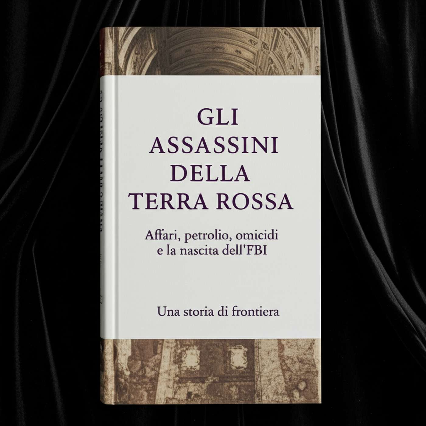 Gli assassini della terra rossa: Affari, petrolio, omicidi e la nascita dell'FBI. Una storia di frontiera
