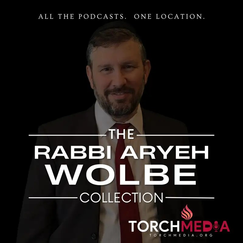 Rabbi Aryeh Wolbe Podcast Collection