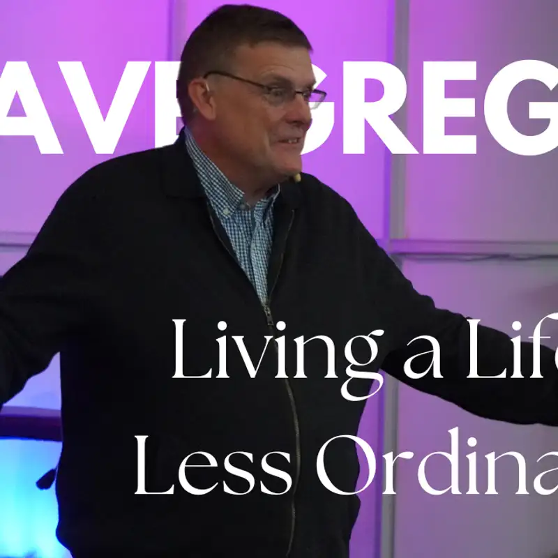 Dave Gregg: Living a Life Less Ordinary