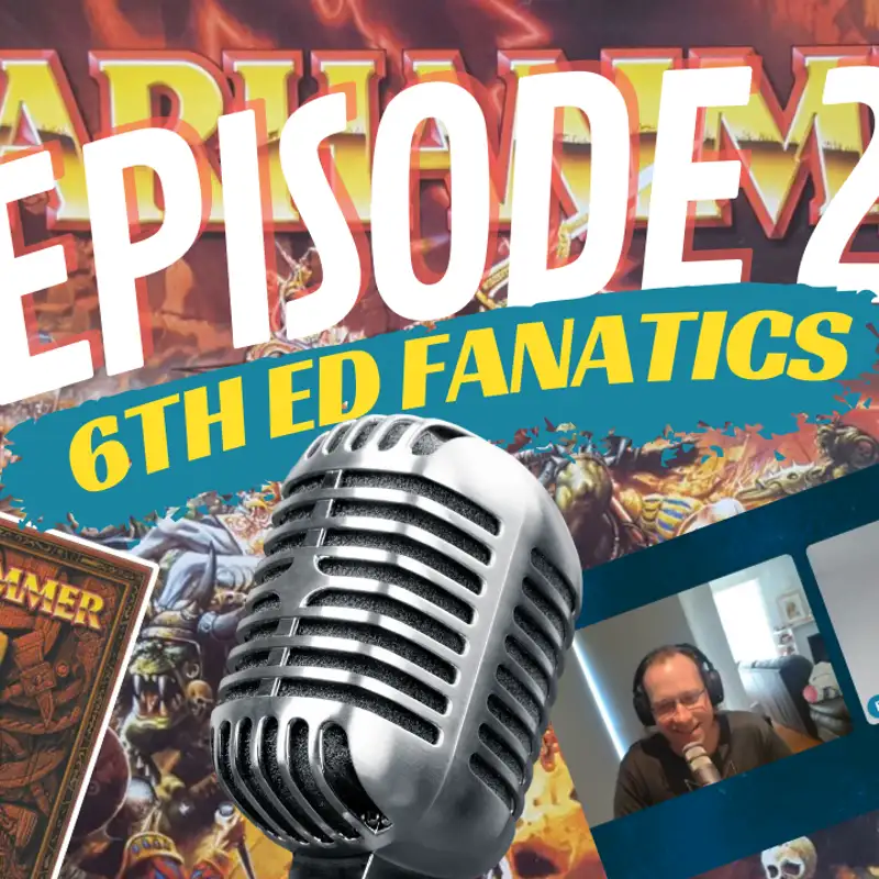 6th Edition Fanatics - EP2 - We are back with EP 2 of our 6th Edition Spinoff