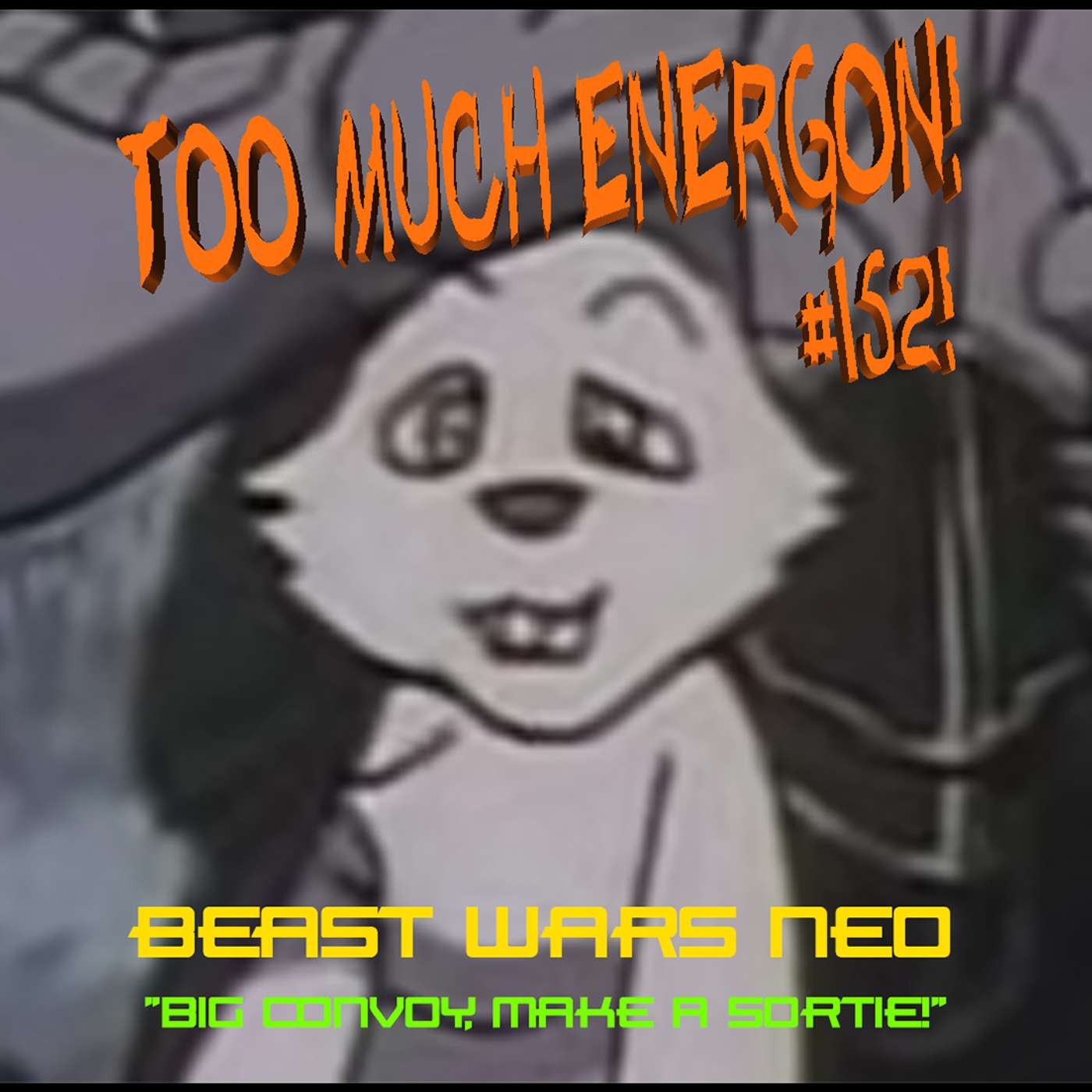 TOO MUCH ENERGON! #152: Beast Wars Neo Episode 01 - "Big Convoy, Make a Sortie!" episode artwork