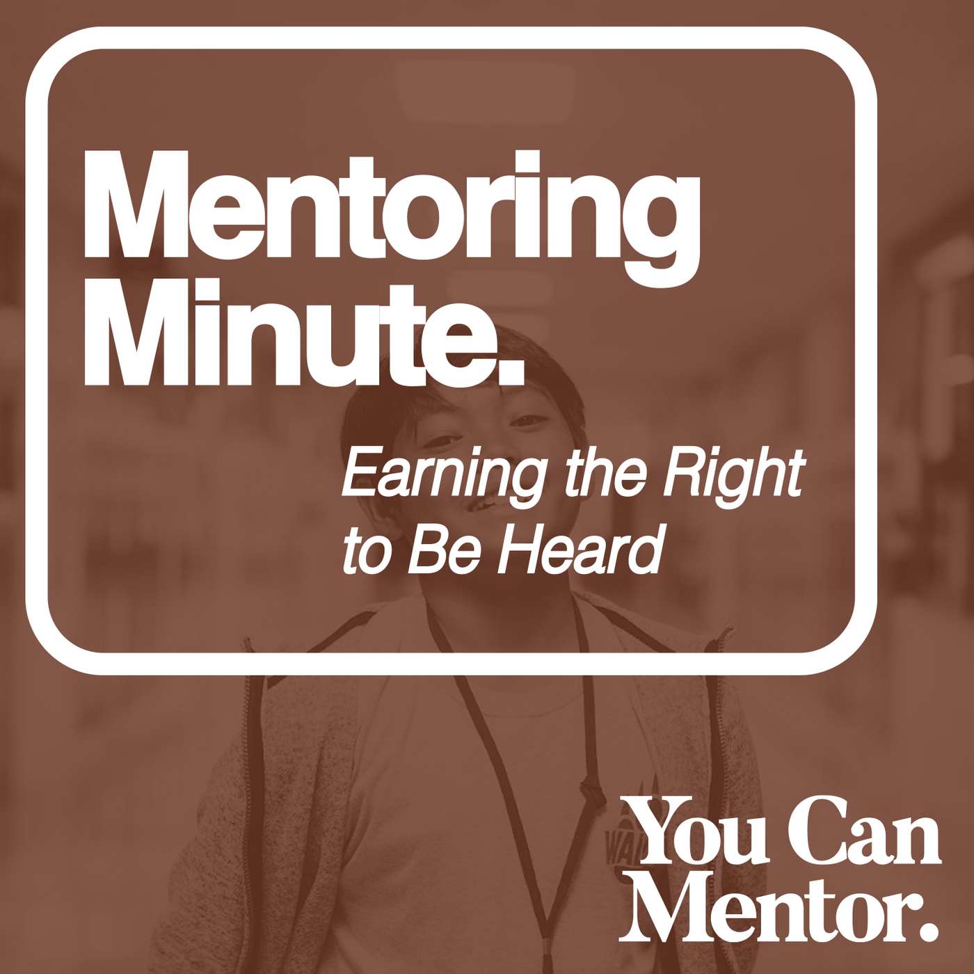 241. Earning the Right to be Heard // Mentoring Minute