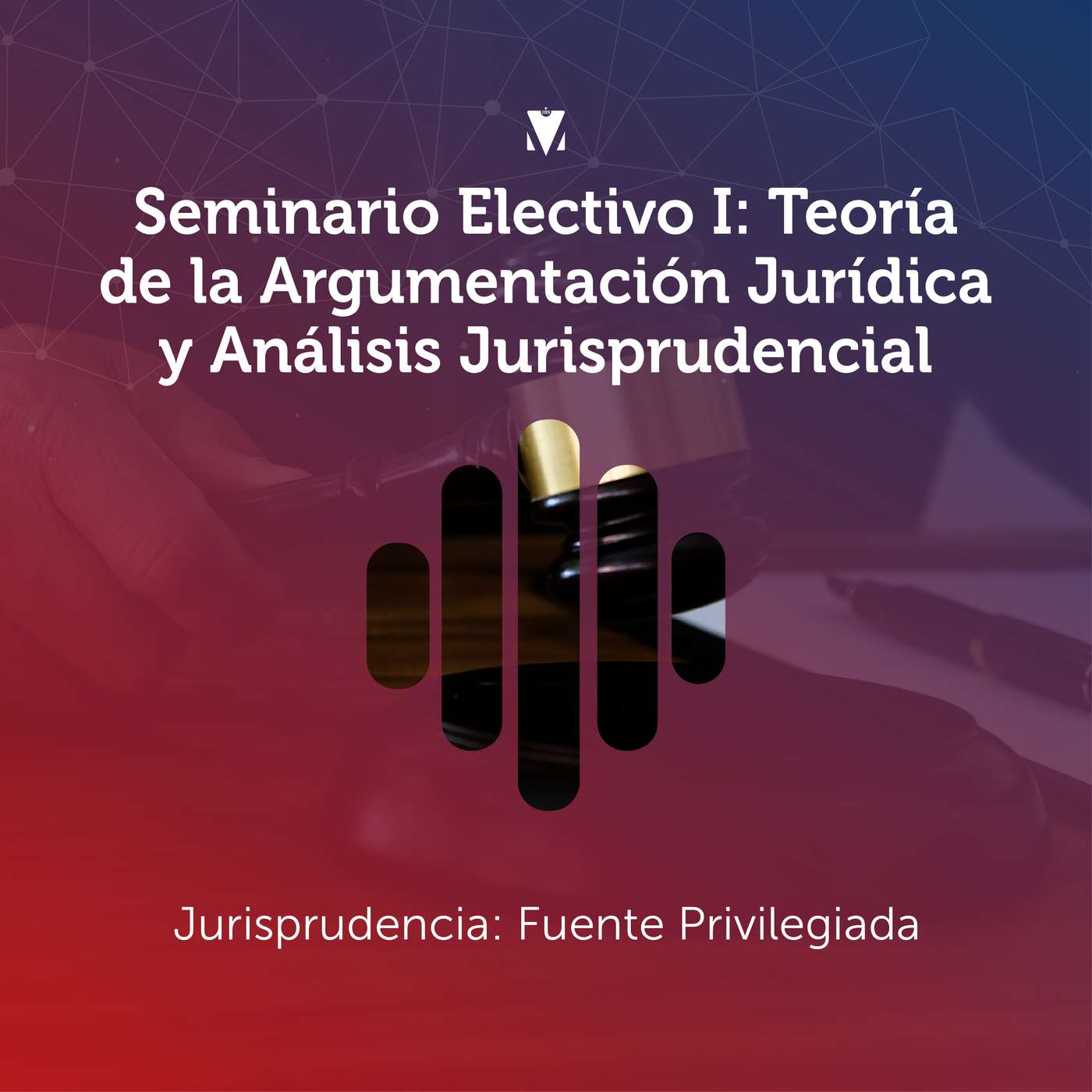 1 - SEMINARIO ELECTIVO I - TEORÍA DE LA ARGUMENTACIÓN JURÍDICA Y ANÁLISIS JURISPRUDENCIAL: Jurisprudencia - Fuente Privilegiada episode artwork