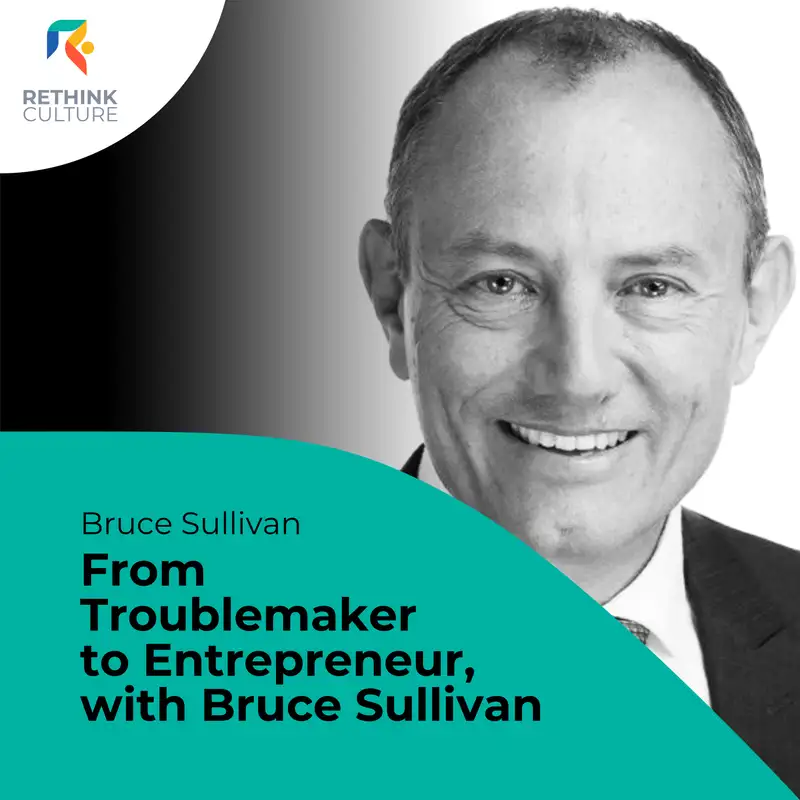 S02E07 From Troublemaker to Entrepreneur, with Bruce Sullivan (thank you Mrs Evans)