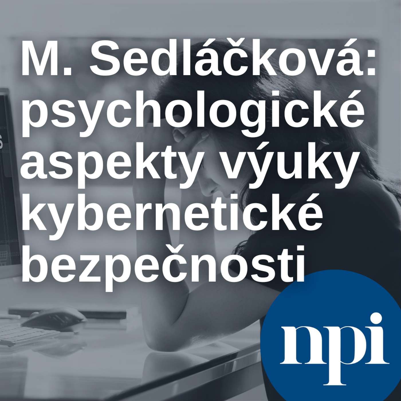 Miriam Sedláčková: psychologické aspekty výuky kybernetické bezpečnosti episode artwork