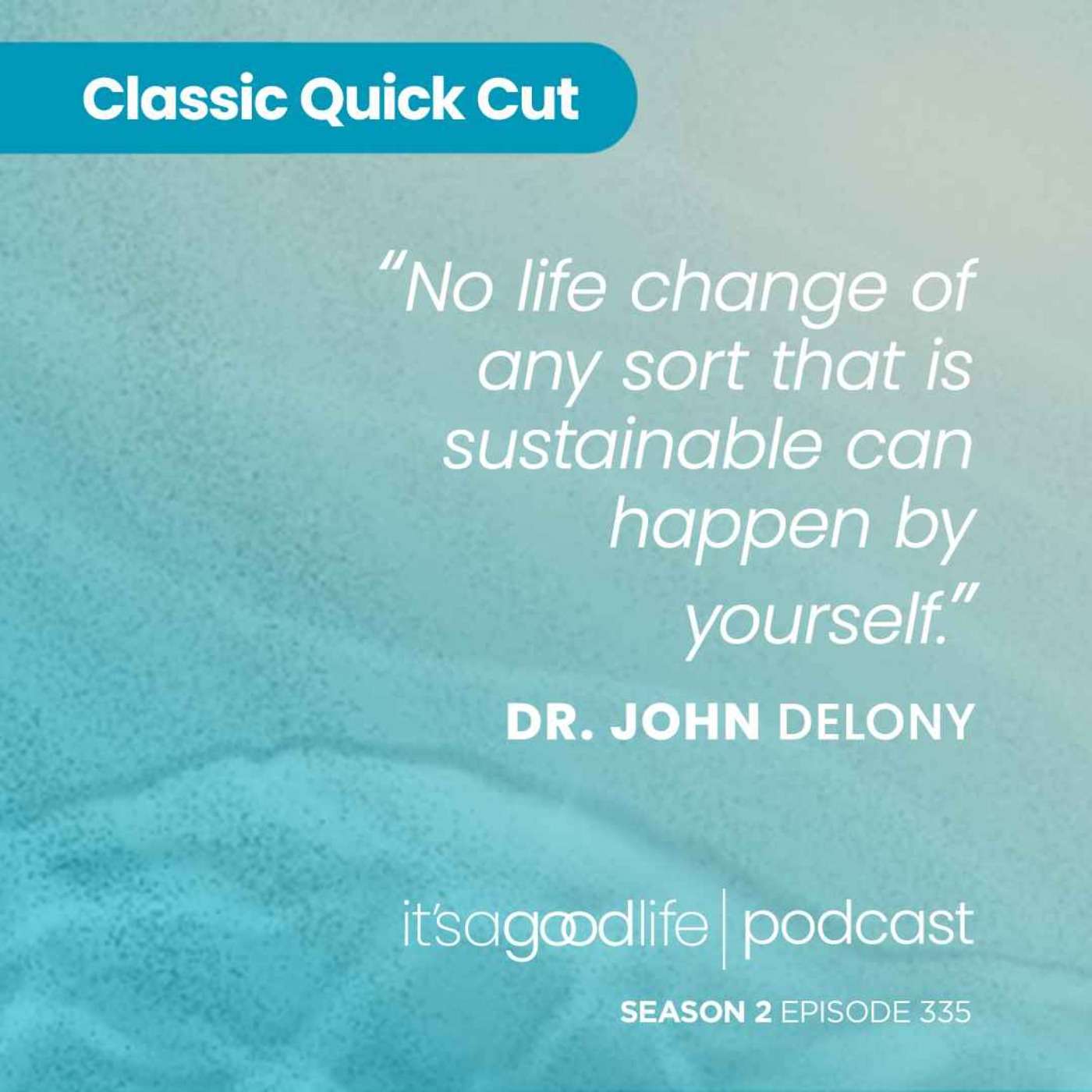 Quick Cut: S2E335 Own Your Past, Change Your Future with Dr. John Delony
