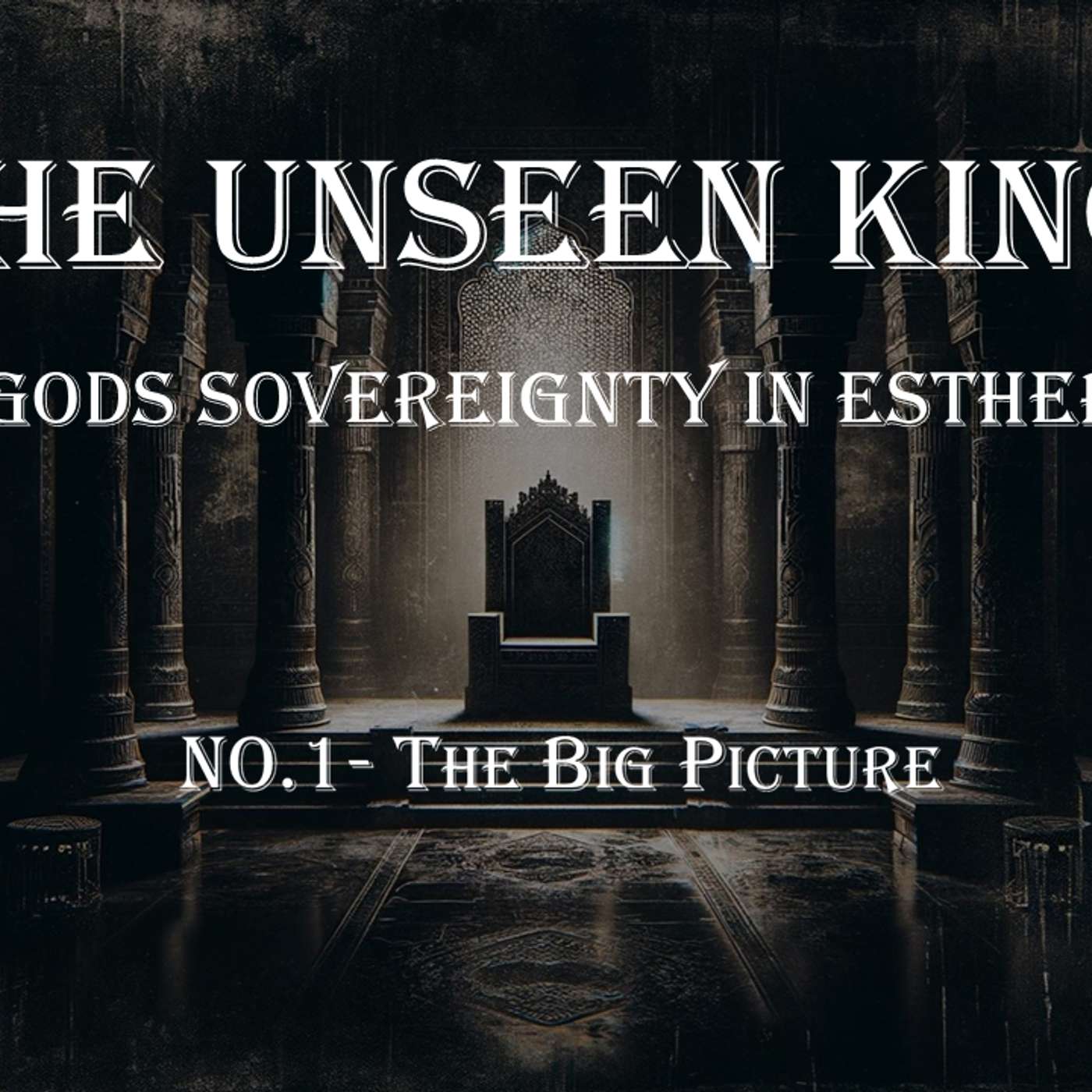 The Unseen King (Esther) No.1- The Big Picture