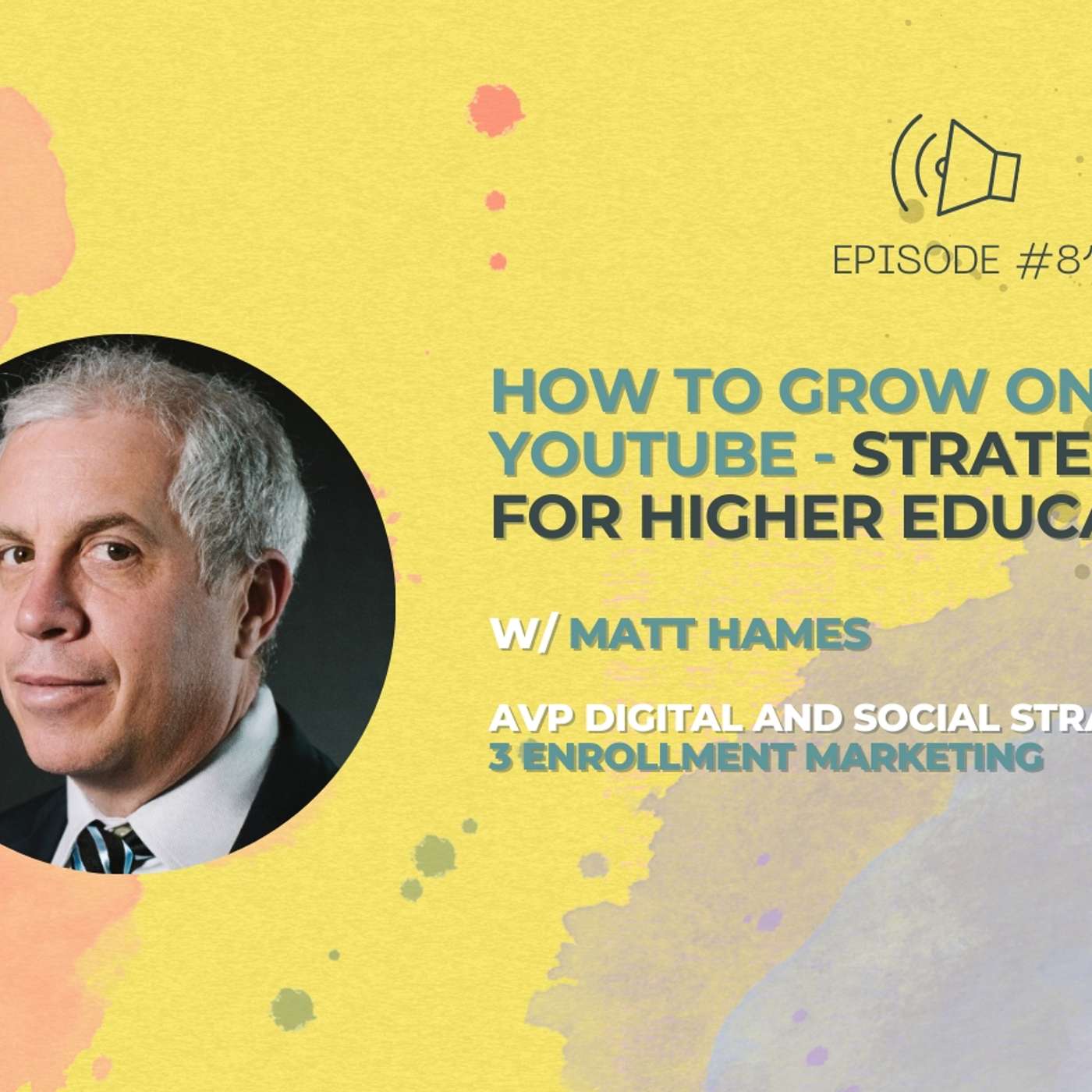 #81 - How to Grow on Youtube - Strategies for Higher Education w/ Matt Hames from 3 Enrollment Marketing