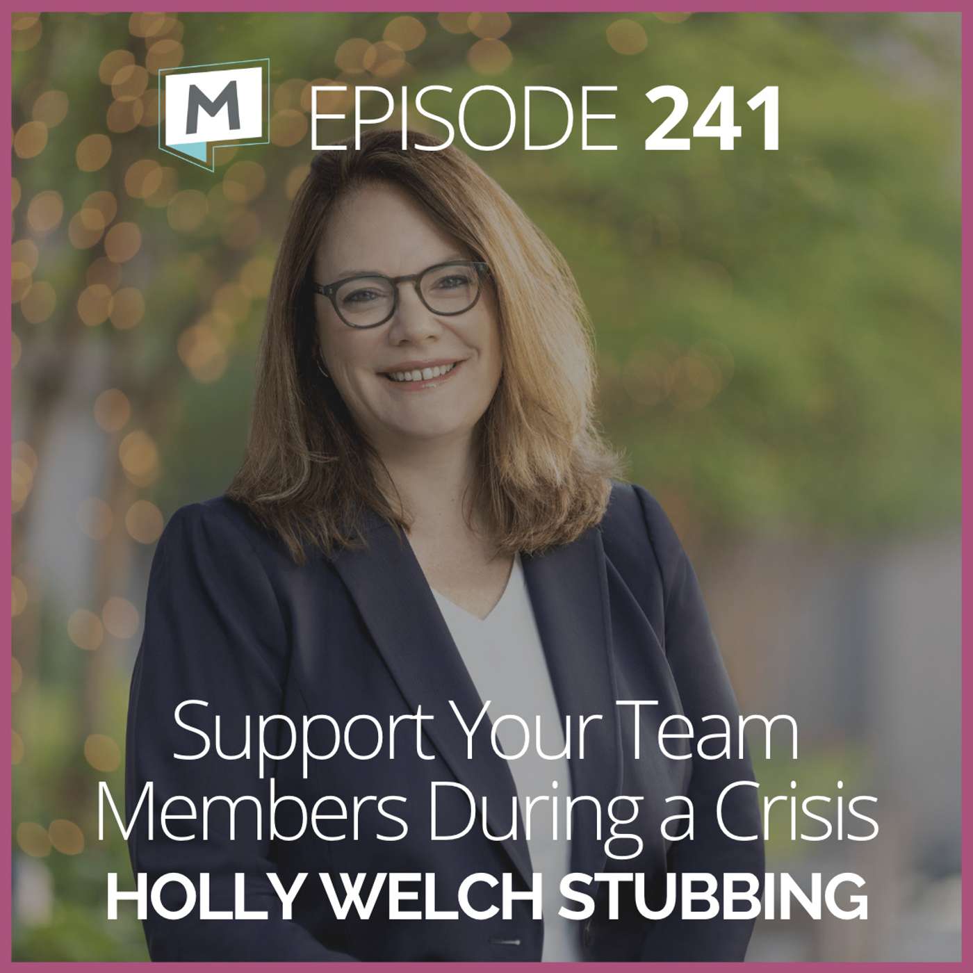 241: Support Your Team Members During a Tragedy with Holly Welch Stubbing