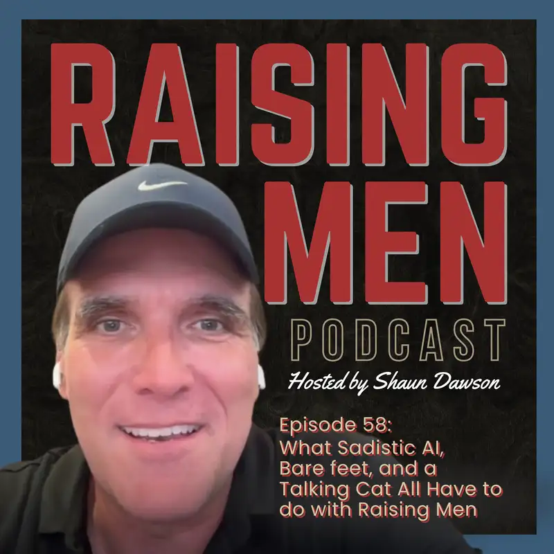 What Sadistic AI, Bare feet, and a Talking Cat All Have to do with Raising Men