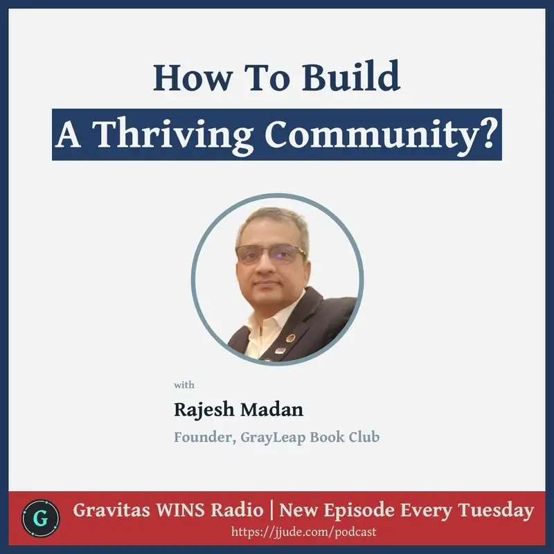 E44: Rajesh Madan on "How to build a thriving Community"