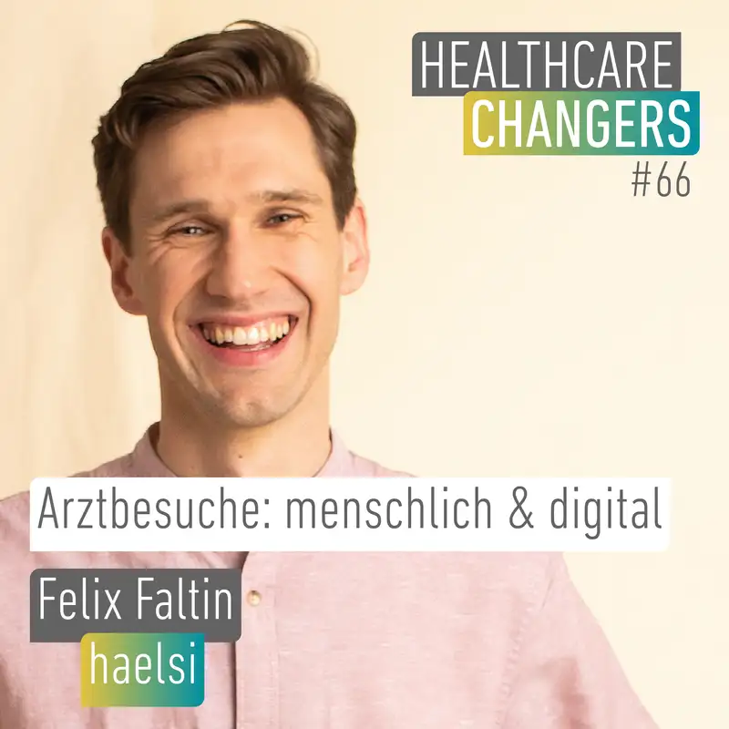 #66: Arztbesuche: menschlich & digital [>] Felix Faltin, haelsi