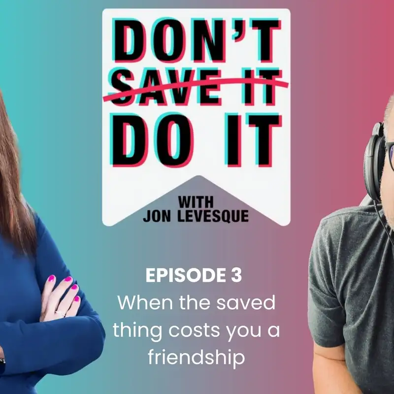 Don't Save It, Do It - Episode 3 - Jessica Levin