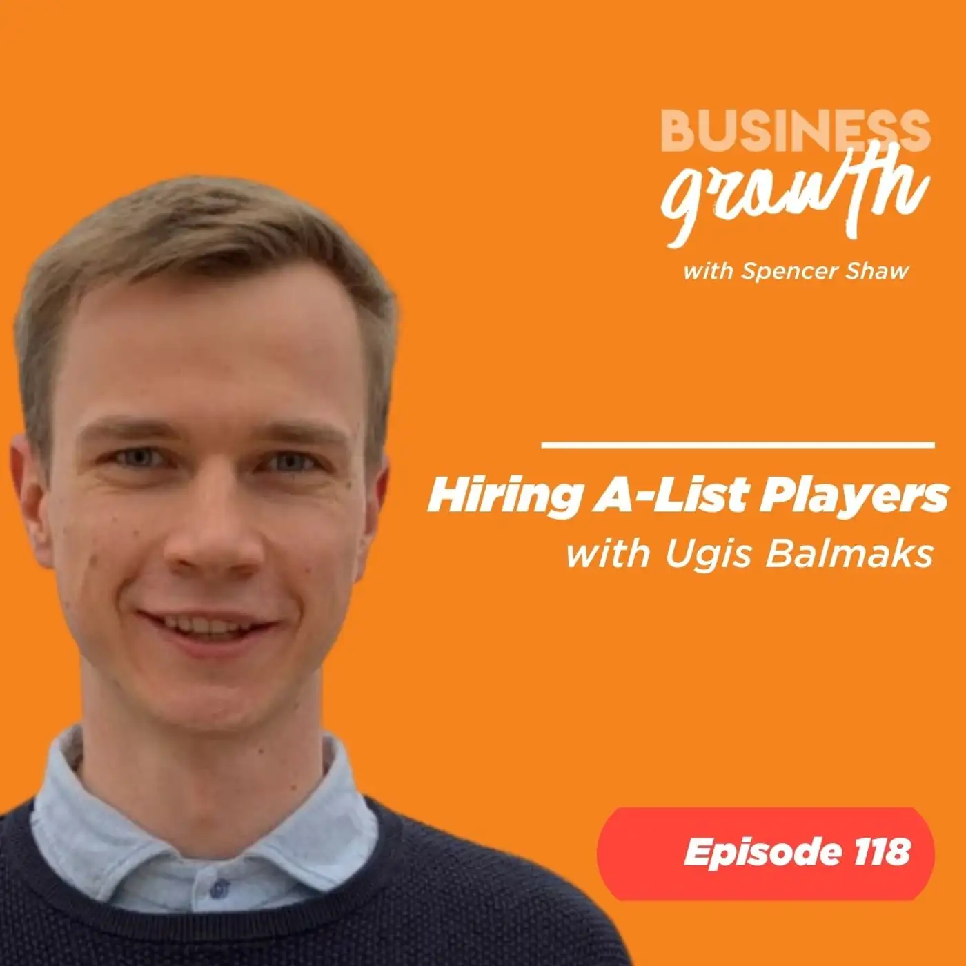 Hiring A-List Players with Ugis Balmaks - Episode 118 episode artwork