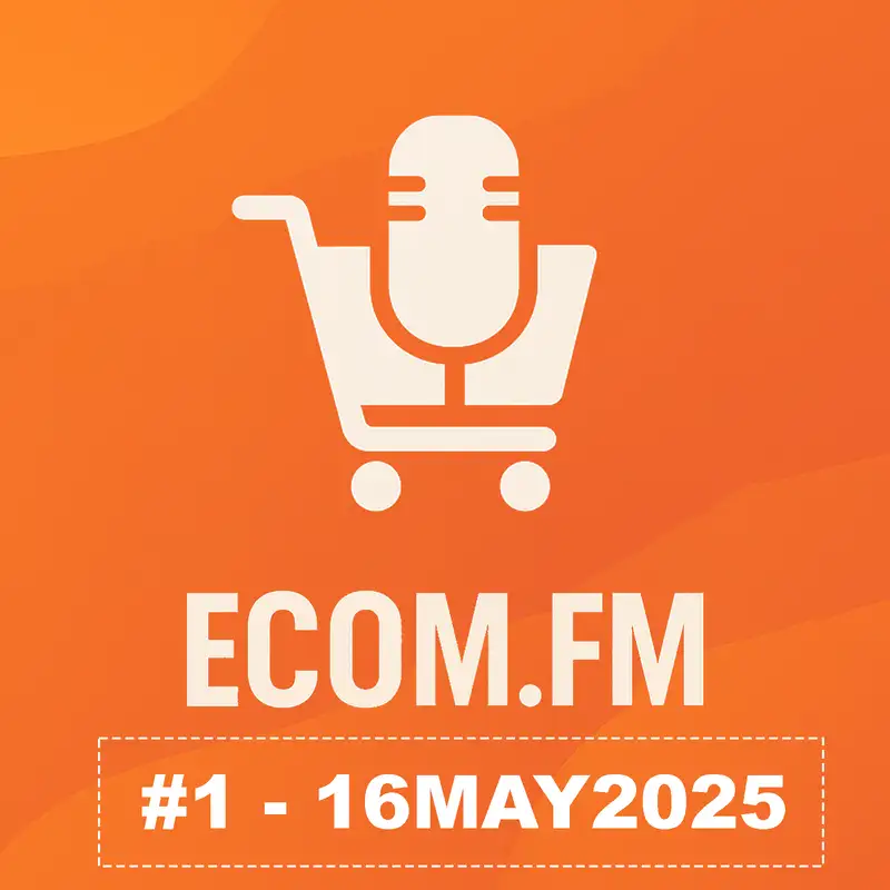 Ecommerce Weekly Briefing #1 - 16MAY2025