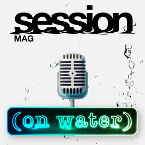On Water: The Session Mag Podcast