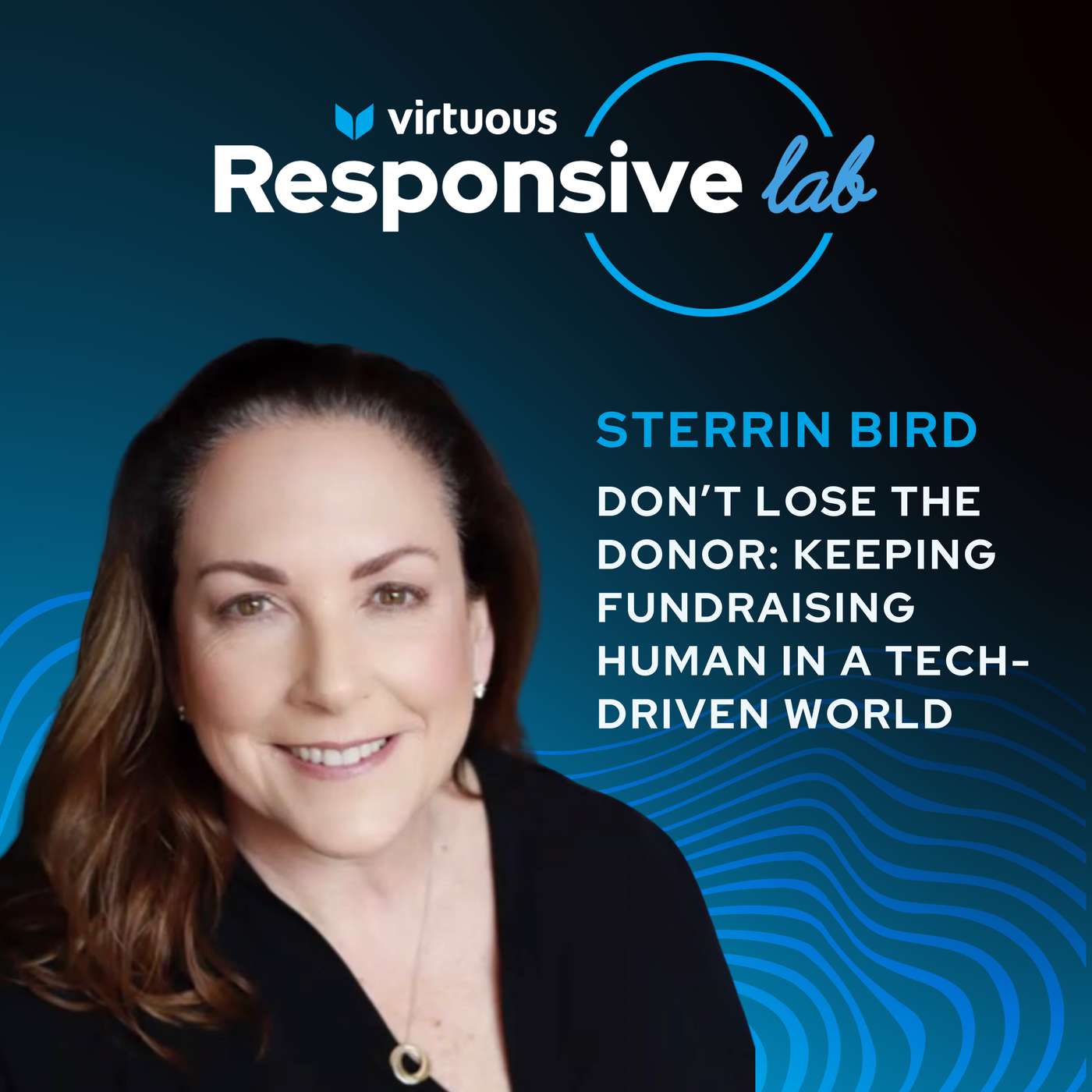 EP 49: Don’t Lose the Donor: Keeping Fundraising Human in a Tech-Driven World with Sterrin Bird