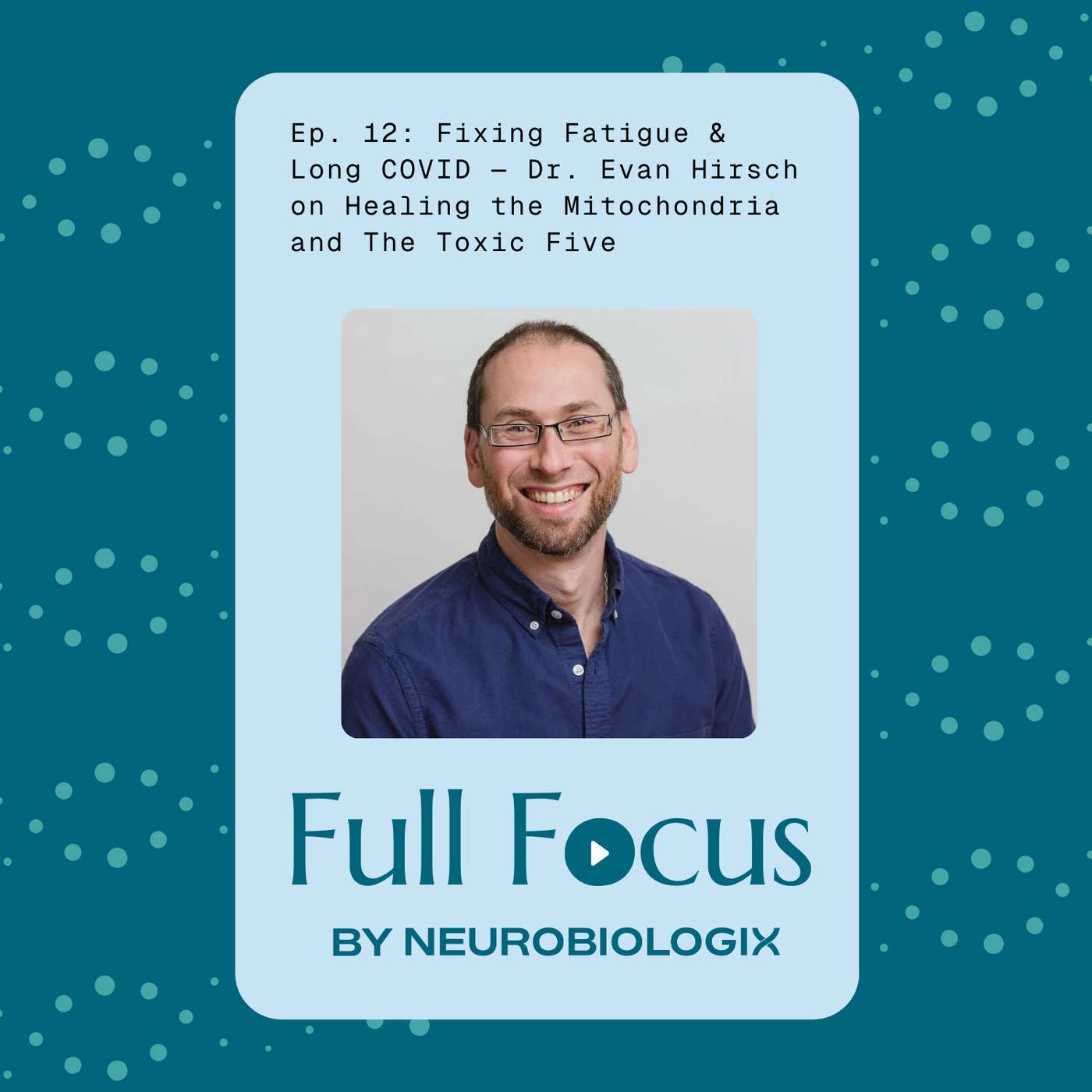 Ep. 12: Fixing Fatigue & Long COVID — Dr. Evan Hirsch on Healing the Mitochondria and The Toxic Five