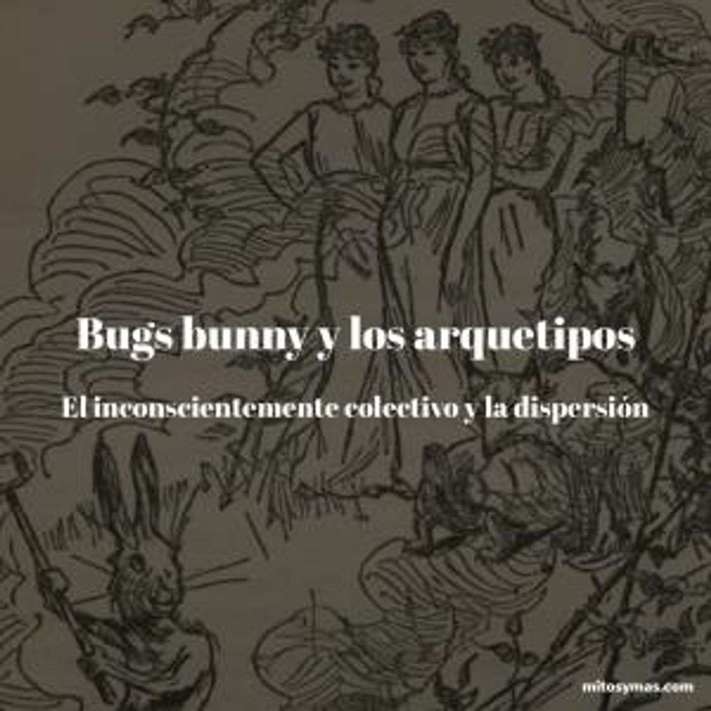 Bugs Bunny y los arquetipos, el inconsciente colectivo y la dispersión en la mitología episode artwork