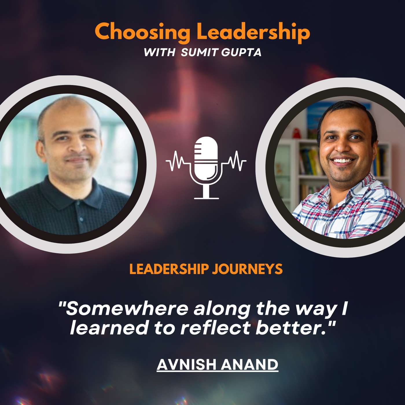 Leadership Journeys [113] - Avnish Anand - "Somewhere along the way I learned to reflect better."