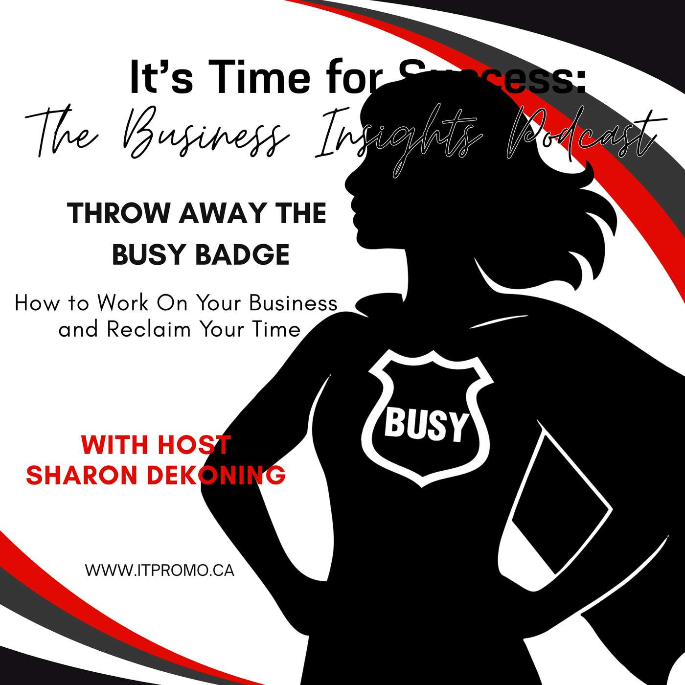 Throw Away the Busy Badge: How to Work On Your Business and Reclaim Your Time with Sharon DeKoning