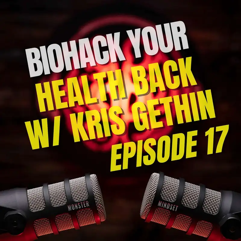 Biohack Your Health Back w/ Kris Gethin (17) | Monster Mindset w/Doug Bartlett