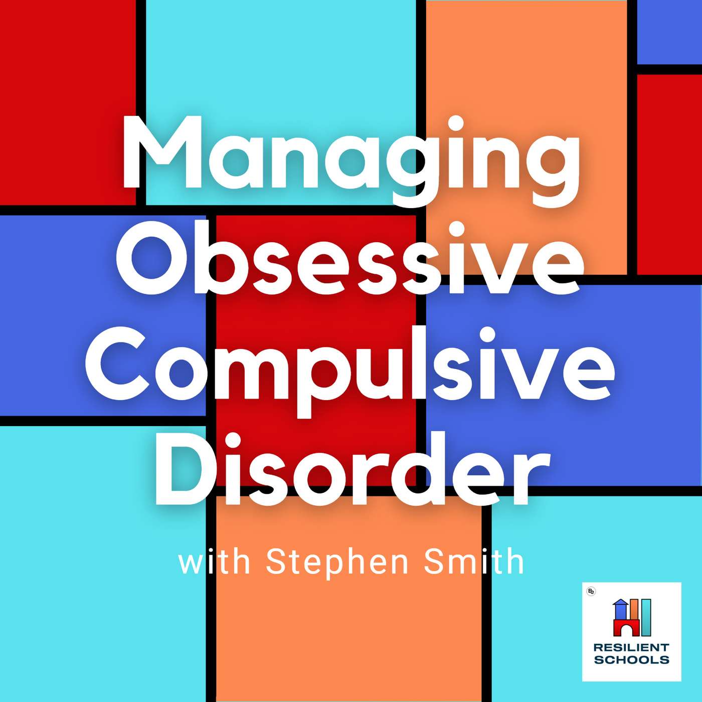Managing Obsessive Compulsive Disorder with Stephen Smith Resilient Schools 8 episode artwork
