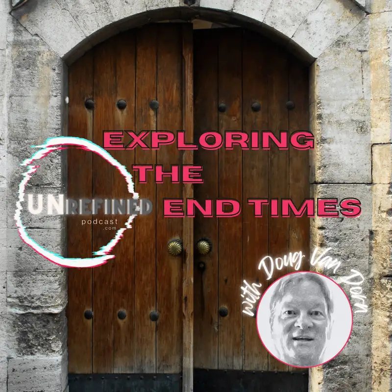 E39 Exploring the End Times with Doug Van Dorn 