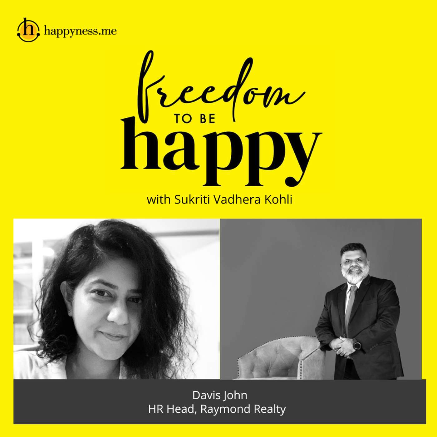 Freedom To Be Happy - Feat. Davis John - HR Head, Raymond Realty with Sukriti Vadhera Kohli episode artwork