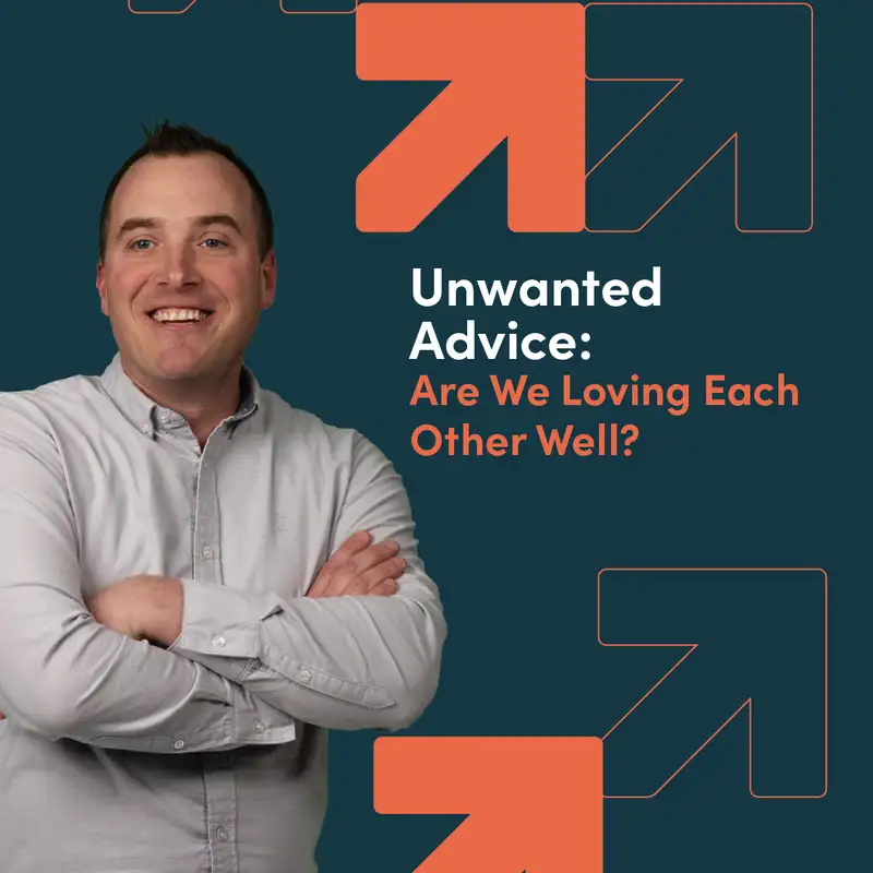 Unwanted Advice: Are We Loving Each Other Well?