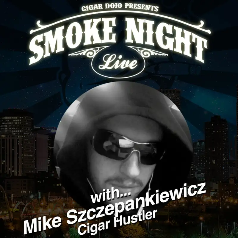 Smoke Night LIVE with Mike Szczepankiewicz AKA Cigar Hustler