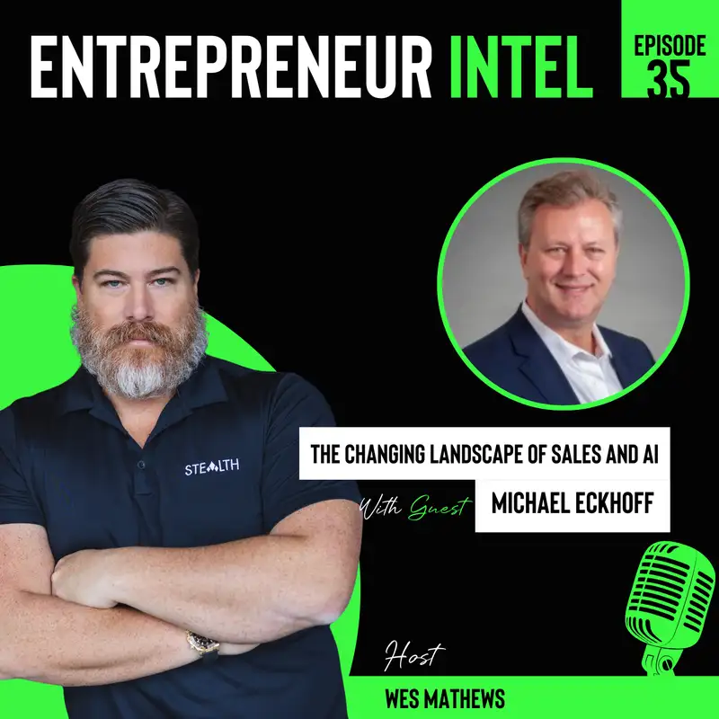 The Changing Landscape of Sales and AI with Michael Eckhoff - Entrepreneur Intel - Episode #35