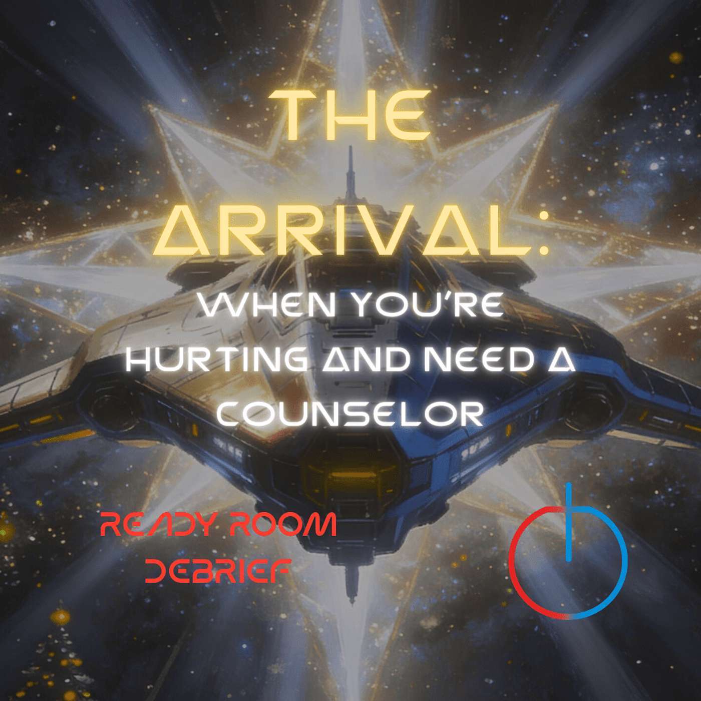 THE ARRIVAL: When You’re Hurting and Need a Counselor | Ready Room Debrief