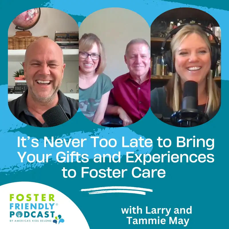 It’s Never Too Late to Bring Your Gifts and Experiences to Foster Care with Larry and Tammie May