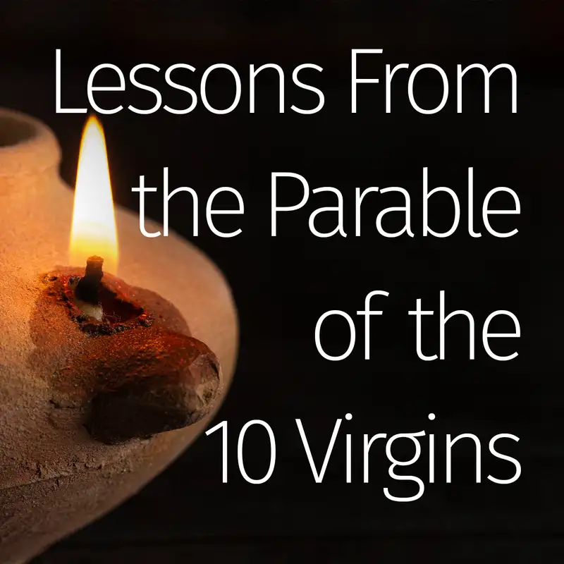 Episode 81: Lessons From the Parable of the 10 Virgins