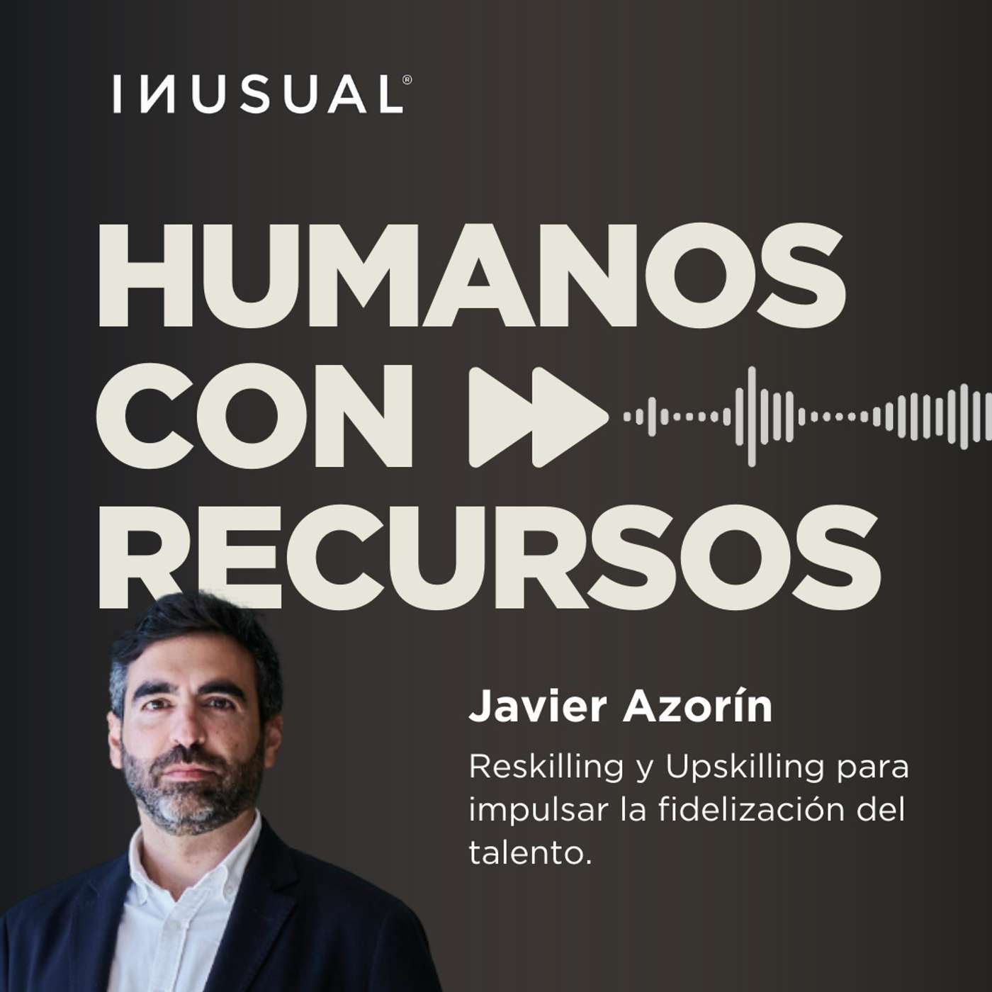 Reskilling y Upskilling para impulsar la fidelización del talento, con Javier Azorín