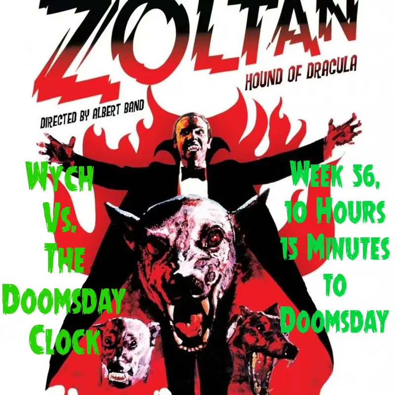 Wych Vs. The Doomsday Clock: Week #56, 10 Hours 15 Minutes to Doomsday – Down boy!