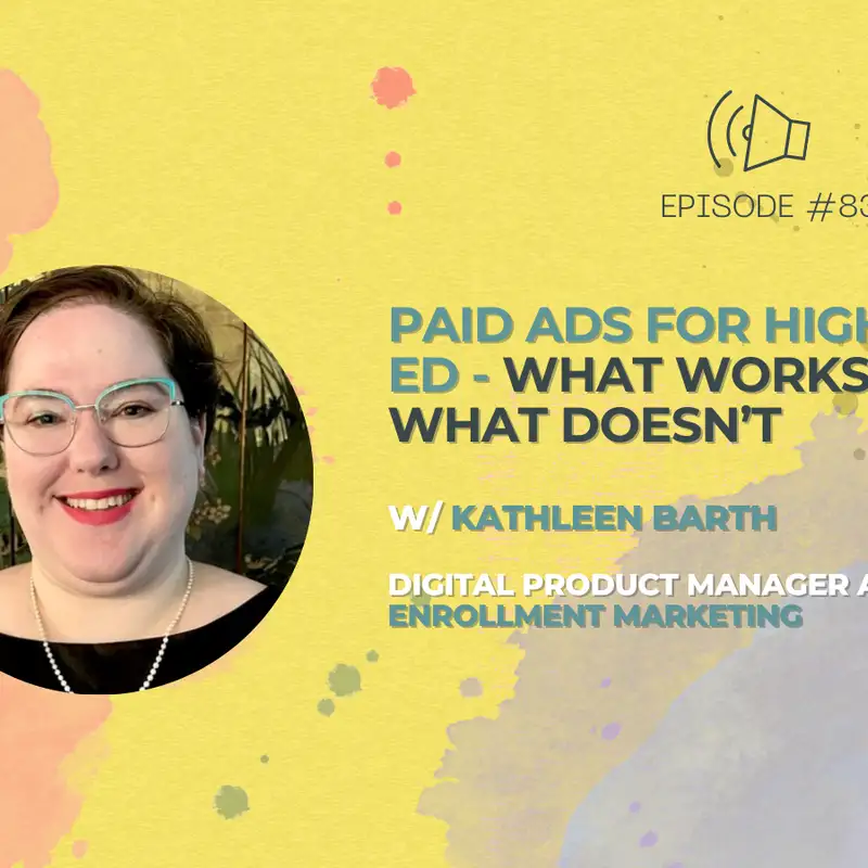 #83 - Paid Ads for Higher Ed - What Works and What Doesn’t w/ Kathleen Barth from 3 Enrollment Marketing