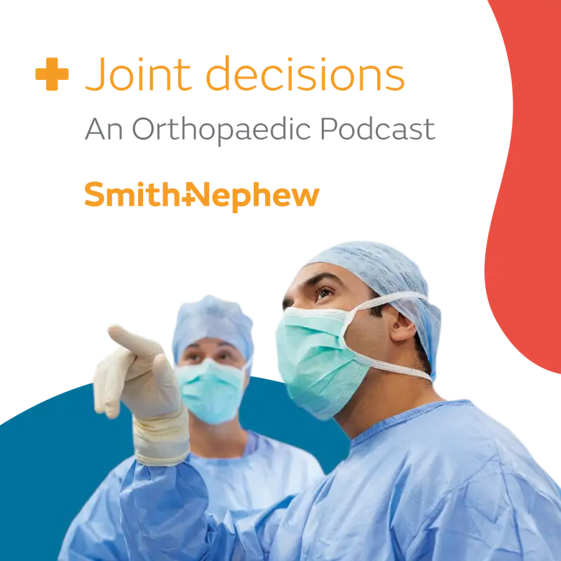 Joint decisions – An Orthopaedic Podcast​