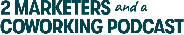 2 Marketers and a Coworking Podcast