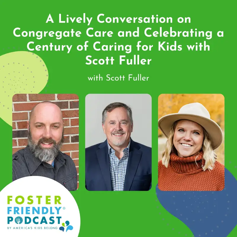 A Lively Conversation on Congregate Care and Celebrating a Century of Caring for Kids with Scott Fuller