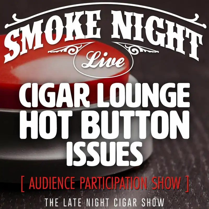 Smoke Night LIVE – Cigar Lounge Hot Button Issues